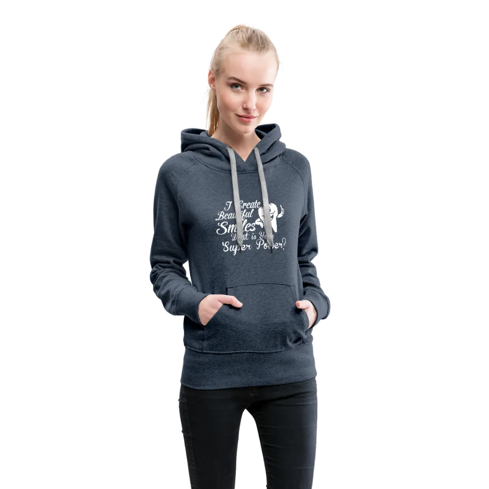 I Create Beautiful Smiles What Is Your Super Power? Women’s Premium Hoodie