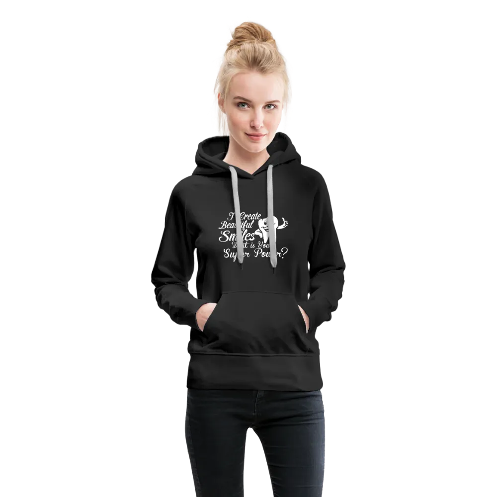 I Create Beautiful Smiles What Is Your Super Power? Women’s Premium Hoodie