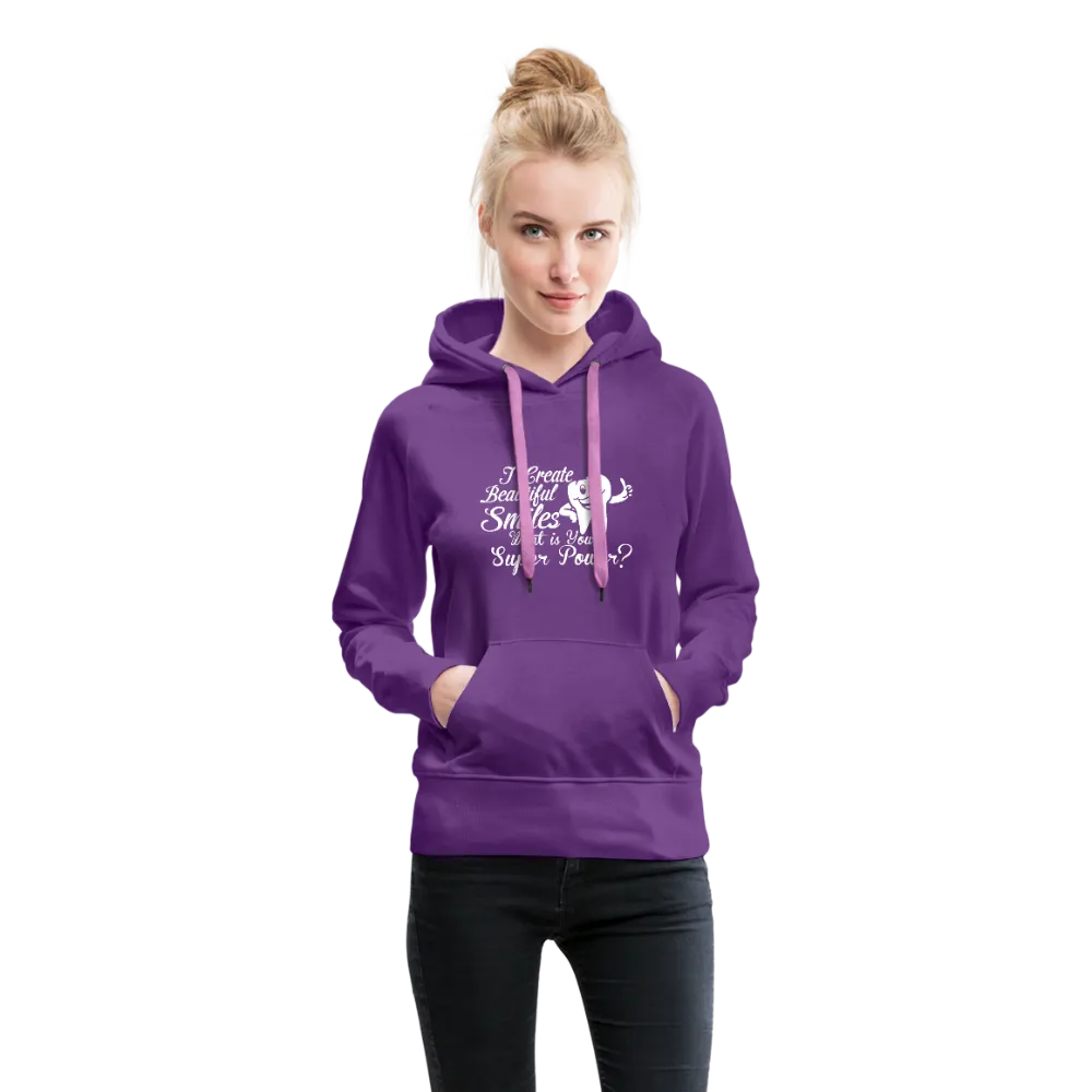 I Create Beautiful Smiles What Is Your Super Power? Women’s Premium Hoodie