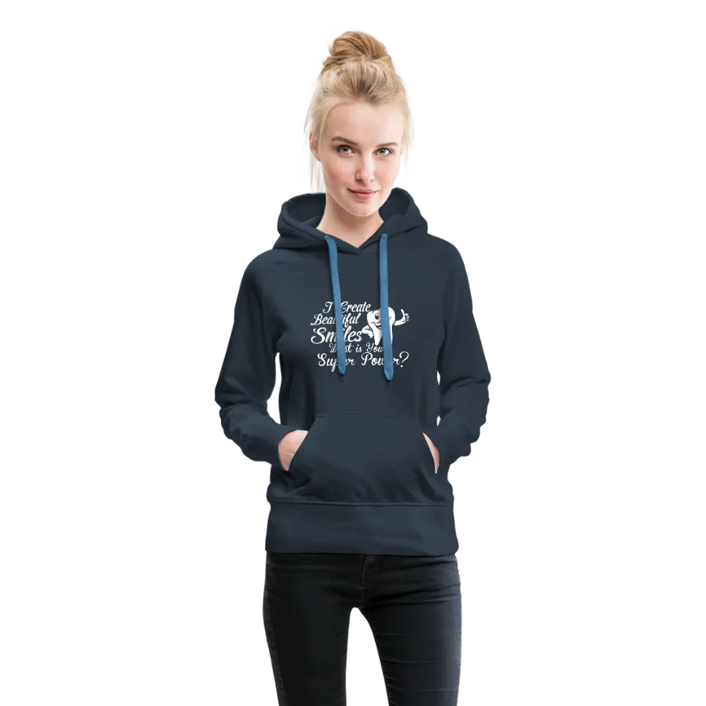 I Create Beautiful Smiles What Is Your Super Power? Women’s Premium Hoodie