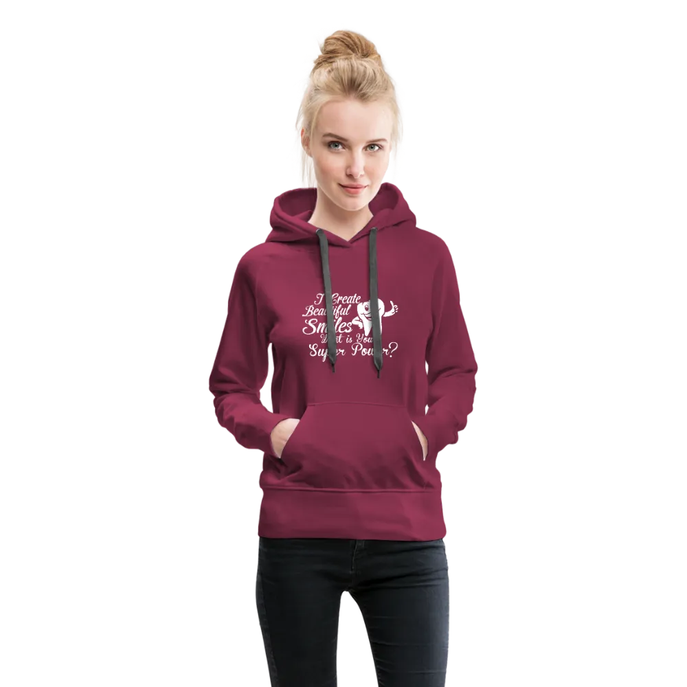 I Create Beautiful Smiles What Is Your Super Power? Women’s Premium Hoodie