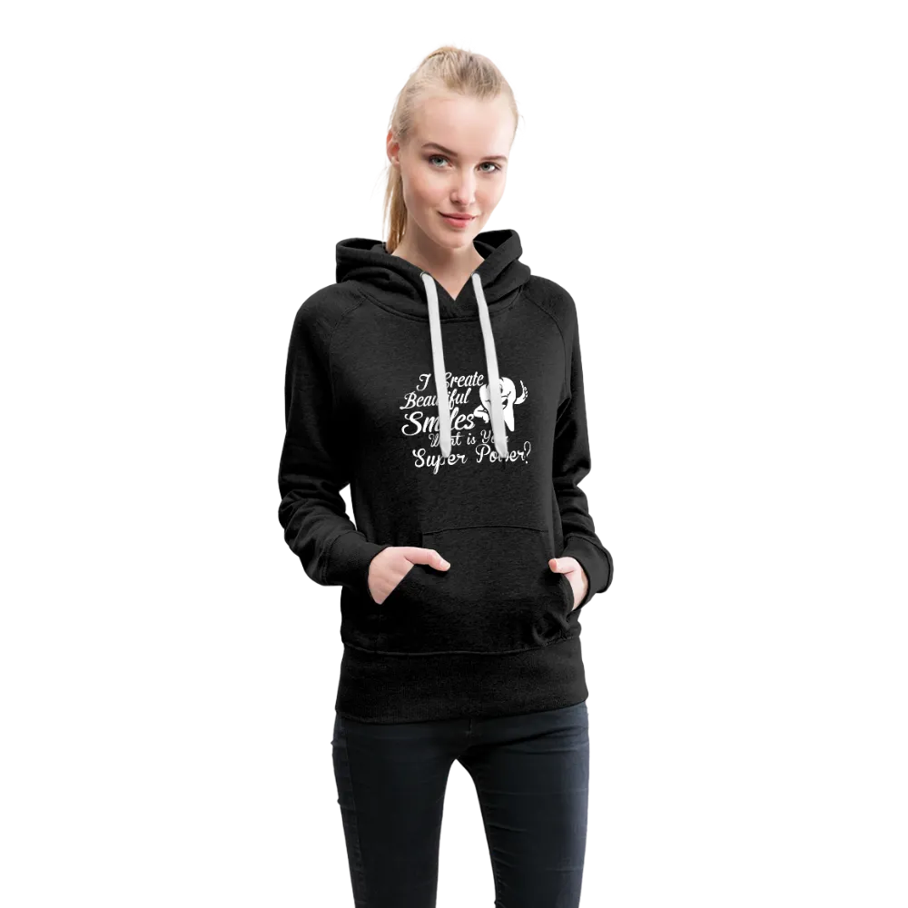 I Create Beautiful Smiles What Is Your Super Power? Women’s Premium Hoodie